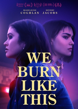 Watch We Burn Like This Movies Online Free