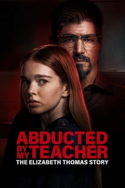 Watch Abducted by My Teacher: The Elizabeth Thomas Story Movies Online Free