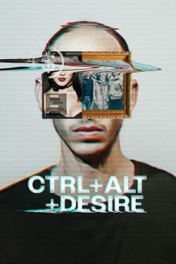 Watch CTRL+ALT+DESIRE Movies Online Free