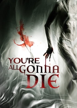 Watch You're All Gonna Die Movies Online Free