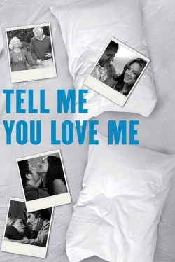 Watch Tell Me You Love Me Movies Online Free