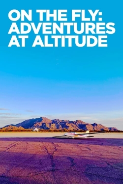 Watch On The Fly: Adventures at Altitude Movies Online Free