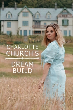 Watch Charlotte Church's Dream Build Movies Online Free