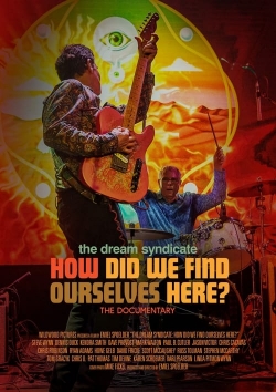 Watch The Dream Syndicate: How Did We Find Ourselves Here? Movies Online Free