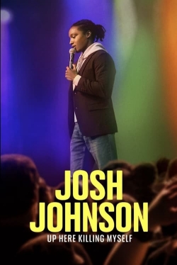 Watch Josh Johnson: Up Here Killing Myself Movies Online Free