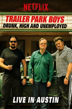 Watch Trailer Park Boys: Drunk, High and Unemployed: Live In Austin Movies Online Free