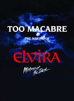 Watch Too Macabre: The Making of Elvira, Mistress of the Dark Movies Online Free