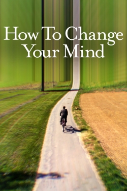 Watch How to Change Your Mind Movies Online Free