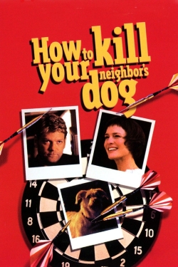 Watch How to Kill Your Neighbor's Dog Movies Online Free