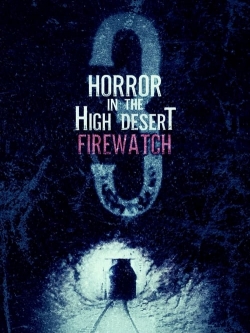 Watch Horror in the High Desert 3: Firewatch Movies Online Free