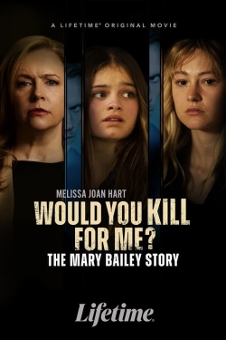 Watch Would You Kill for Me? The Mary Bailey Story Movies Online Free