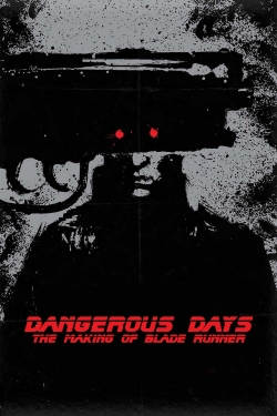 Watch Dangerous Days: Making 'Blade Runner' Movies Online Free