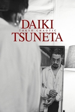 Watch Daiki Tsuneta: Tokyo Chaotic Movies Online Free