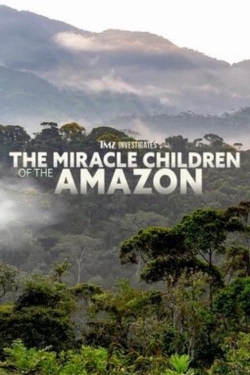 Watch TMZ Investigates: The Miracle Children of the Amazon Movies Online Free