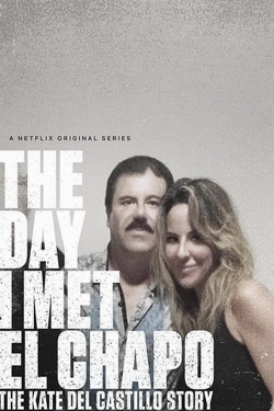 Watch The Day I Met El Chapo: The Kate del Castillo Story Movies Online Free