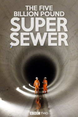 Watch The Five Billion Pound Super Sewer Movies Online Free