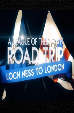 Watch A League Of Their Own UK Road Trip:Loch Ness To London Movies Online Free