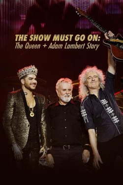 Watch The Show Must Go On: The Queen + Adam Lambert Story Movies Online Free