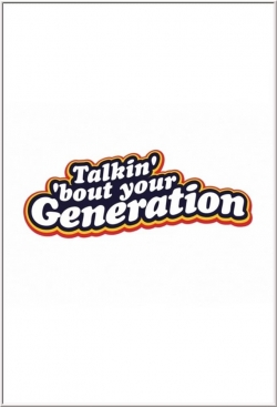 Watch Talkin' 'Bout Your Generation Movies Online Free