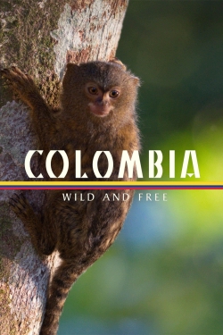 Watch Colombia - Wild and Free Movies Online Free