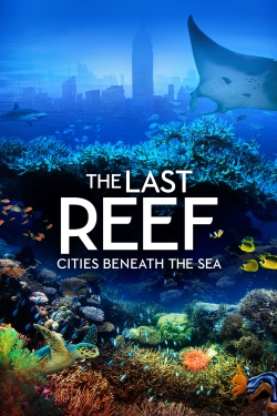 Watch The Last Reef: Cities Beneath the Sea Movies Online Free