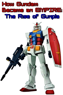 Watch How Gundam Became an EMPIRE: The Rise of Gunpla Movies Online Free