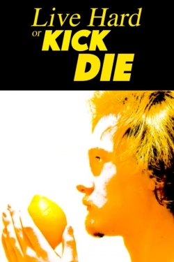 Watch Live Hard or Kick Die Movies Online Free