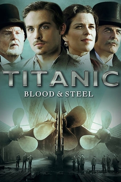 Watch Titanic: Blood and Steel Movies Online Free