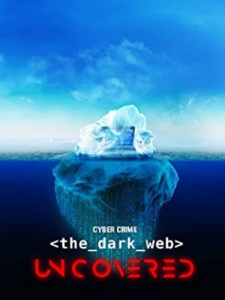 Watch Cyber Crime: The Dark Web Uncovered Movies Online Free