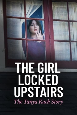 Watch The Girl Locked Upstairs: The Tanya Kach Story Movies Online Free