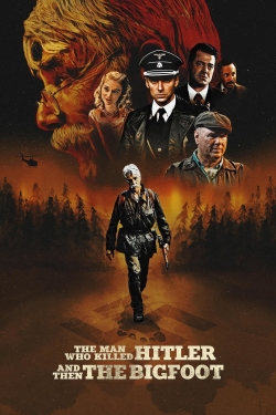 Watch The Man Who Killed Hitler and Then the Bigfoot Movies Online Free