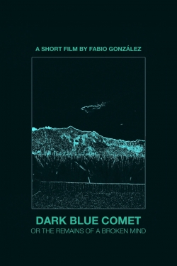 Watch Dark Blue Comet, or the Remains of a Broken Mind Movies Online Free