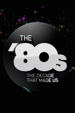 Watch The '80s: The Decade That Made Us Movies Online Free