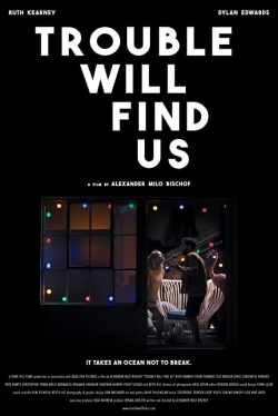 Watch Trouble Will Find Us Movies Online Free