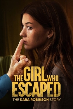 Watch The Girl Who Escaped: The Kara Robinson Story Movies Online Free