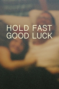 Watch Hold Fast, Good Luck Movies Online Free