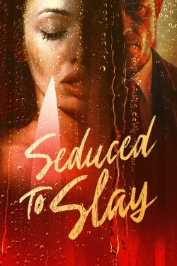 Watch Seduced to Slay Movies Online Free