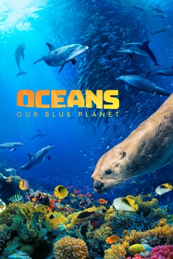 Watch Oceans: Our Blue Planet Movies Online Free