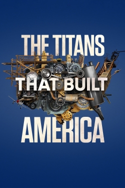 Watch The Titans That Built America Movies Online Free