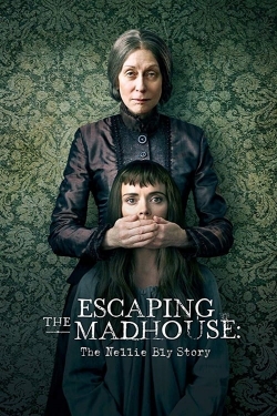 Watch Escaping the Madhouse: The Nellie Bly Story Movies Online Free