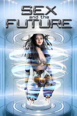 Watch Sex and the Future Movies Online Free