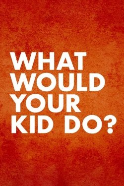 Watch What Would Your Kid Do? Movies Online Free