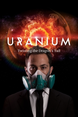 Watch Uranium: Twisting the Dragon's Tail Movies Online Free