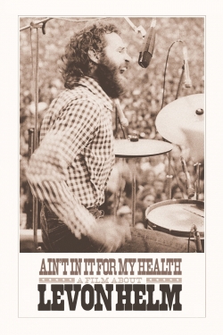 Watch Ain't in It for My Health: A Film About Levon Helm Movies Online Free