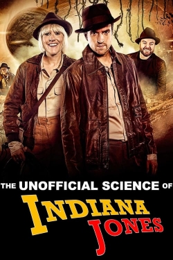 Watch The Unofficial Science of Indiana Jones Movies Online Free