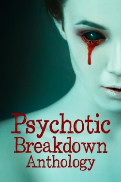 Watch Psychotic Breakdown Anthology Movies Online Free