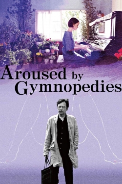 Watch Aroused by Gymnopedies Movies Online Free