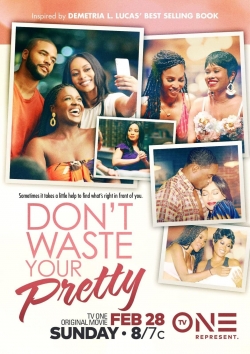 Watch Don't Waste Your Pretty Movies Online Free