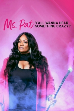 Watch Ms. Pat: Y'all Wanna Hear Something Crazy? Movies Online Free