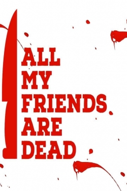 Watch All My Friends Are Dead Movies Online Free